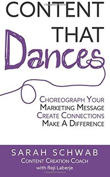 portada Content That Dances: Choreograph Your Marketing Message - Create Connections  - Make A Difference