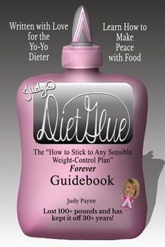 portada Judy's DietGlue: The "How to Stick to Any Sensible Weight-Control Plan" -- Forever-- Guidebook