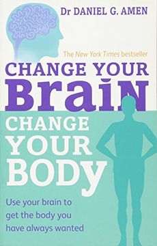 portada change your brain, change your body: use your brain to get the body you have always wanted. daniel g. amen (en Inglés)