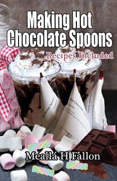 portada Making Hot Chocolate Spoons: Recipes Included