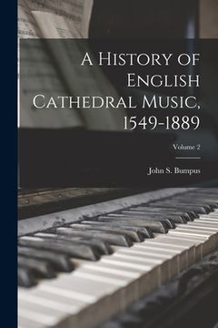 portada A History of English Cathedral Music, 1549-1889; Volume 2 (en Inglés)