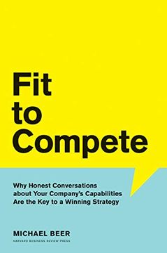 portada Fit to Compete: Why Honest Conversations About Your Company's Capabilities are the key to a Winning Strategy (en Inglés)