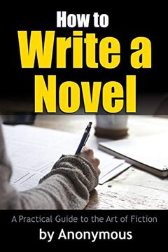 portada How to Write a Novel: A Practical Guide to the art of Fiction (en Inglés)