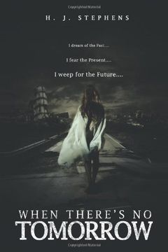 portada When There's no Tomorrow: I Dream of the Past. I Fear the Present. I Weep for the Future. (en Inglés)