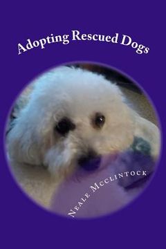 portada Adopting Rescued Dogs: The Life and Times of Two Dogs Named Mandy and Sofi and Me (in English)
