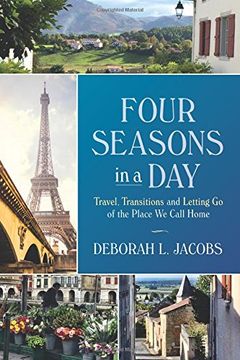 portada Four Seasons in a Day: Travel, Transitions and Letting Go of the Place We Call Home (en Inglés)