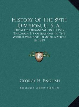 portada history of the 89th division, u. s. a.: from its organization in 1917, through its operations in thefrom its organization in 1917, through its operati (in English)