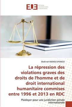 portada La répression des violations graves des droits de l'homme et de droit international humanitaire commises entre 1996 et 2013 en RDC (en Francés)