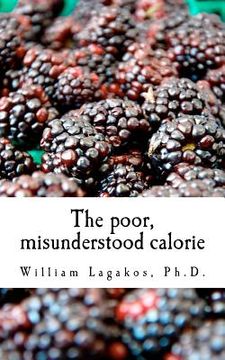 portada the poor, misunderstood calorie (in English)