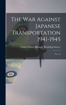 portada The War Against Japanese Transportation 1941-1945: No. 54 (in English)