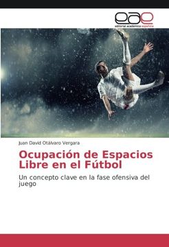 portada Ocupación de Espacios Libre en el Fútbol: Un concepto clave en la fase ofensiva del juego