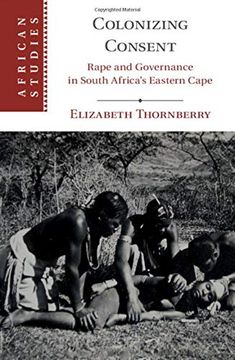 portada Colonizing Consent: Rape and Governance in South Africa's Eastern Cape (African Studies) (en Inglés)