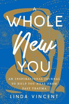 portada A Whole New You: An Inspirational journal to help you heal from past trauma (en Inglés)