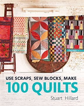 portada Use Scraps, Sew Blocks, Make 100 Quilts: 100 stash-busting scrap quilts (en Inglés)
