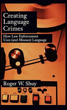 portada Creating Language Crimes: How law Enforcement Uses (And Misuses) Language (en Inglés)