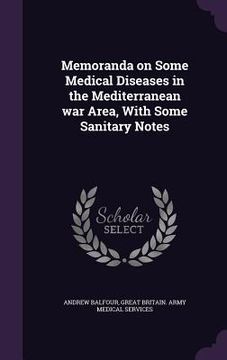 portada Memoranda on Some Medical Diseases in the Mediterranean war Area, With Some Sanitary Notes (en Inglés)