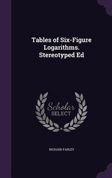 portada Tables of Six-Figure Logarithms. Stereotyped Ed (en Inglés)