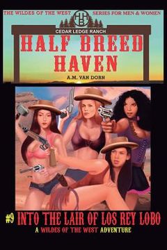 portada Half Breed Haven #9 Into the Lair of Los Rey Lobo: A Wildes of the West-Half Breed Haven Wonder women of the Old West Action Adventure Western (en Inglés)