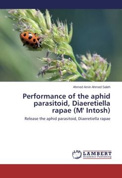 portada Performance of the Aphid Parasitoid, Diaeretiella Rapae (m' Intosh): Release the Aphid Parasitoid, Diaeretiella Rapae (en Inglés)
