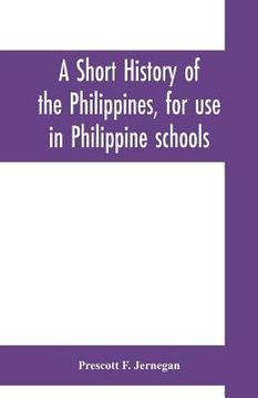 portada A short history of the Philippines, for use in Philippine schools (en Inglés)