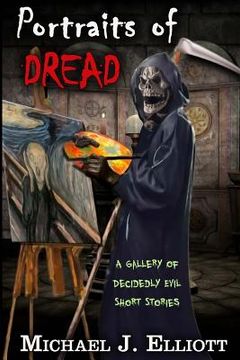Portraits Of Dread: A Gallery Of Decidely Evil Short Stories (en Inglés)
