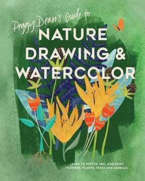 portada Peggy Dean's Guide to Nature Drawing and Watercolor: Learn to Sketch, Ink, and Paint Flowers, Plants, Trees, and Animals (en Inglés)