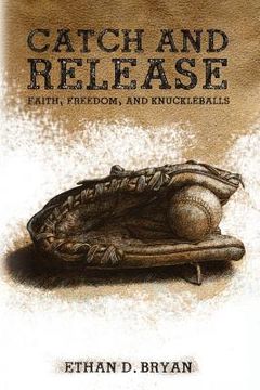 portada Catch and Release: Faith, Freedom, and Knuckleballs (en Inglés)