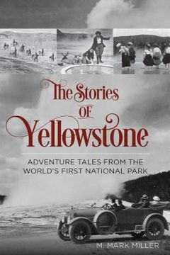 portada The Stories of Yellowstone: Adventure Tales from the World's First National Park