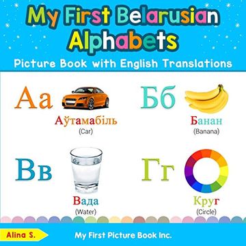 portada My First Belarusian Alphabets Picture Book With English Translations: Bilingual Early Learning & Easy Teaching Belarusian Books for Kids (Teach & Learn Basic Belarusian Words for Children) (en Inglés)