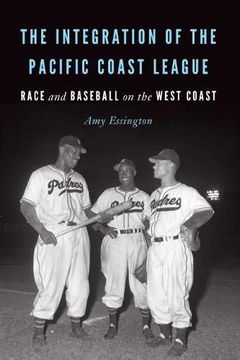 portada The Integration of the Pacific Coast League: Race and Baseball on the West Coast (en Inglés)