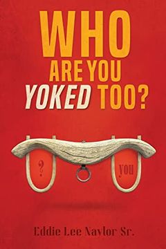 portada Who are you Yoked Too? (in English)
