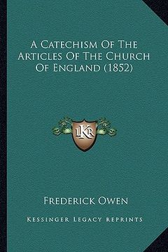 portada a catechism of the articles of the church of england (1852) a catechism of the articles of the church of england (1852) (en Inglés)