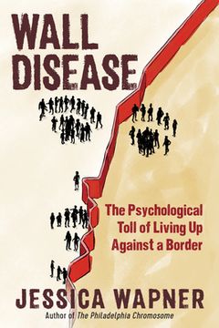 portada Wall Disease: The Psychological Toll of Living up Against a Border (en Inglés)