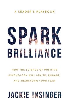 portada Spark Brilliance: How the Science of Positive Psychology Will Ignite, Engage, and Transform Your Team (en Inglés)