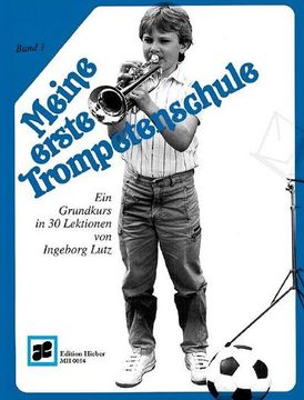 portada Meine Erste Trompetenschule Band 1: Ein Grundkurs in 30 Lektionen für Trompete in b (Auch für Flügelhorn/Kornett). Trompete (Flügelhorn/Kornett). Lehrbuch.