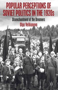 portada popular perceptions of soviet politics in the 1920s: disenchantment of the dreamers (en Inglés)