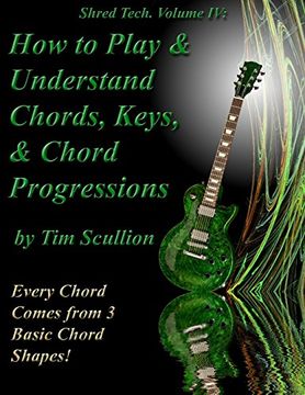 portada Shred Tech. Volume IV: How to Play & Understand Chords, Keys, and Chord Progressions: Every Chord Comes from 3 Basic Chord Shapes!: Volume 4
