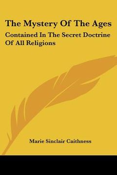 portada the mystery of the ages: contained in the secret doctrine of all religions (en Inglés)