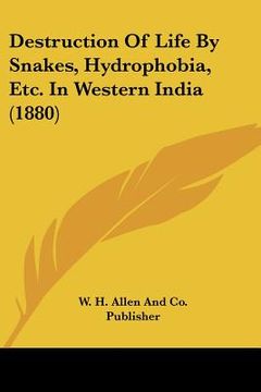 portada destruction of life by snakes, hydrophobia, etc. in western india (1880) (en Inglés)