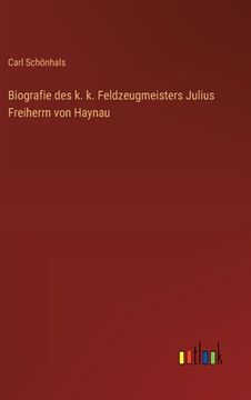 portada Biografie des k. k. Feldzeugmeisters Julius Freiherrn von Haynau (en Alemán)