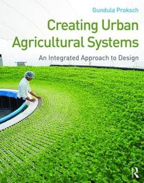 portada Creating Urban Agricultural Systems: An Integrated Approach to Design