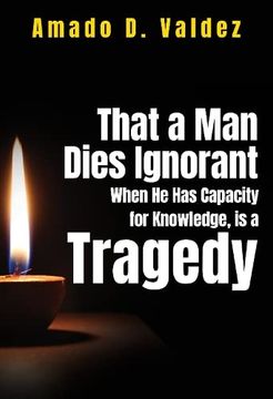 portada That a man Dies Ignorant When he has Capacity for Knowledge, is a Tragedy (in English)