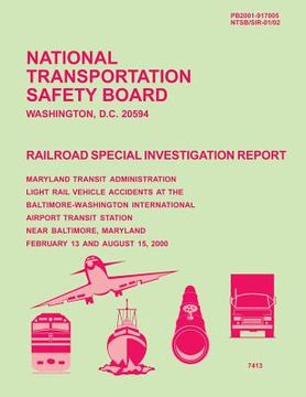 portada Railroad Special Investigation Report: Maryland Transit Administration Light Rail Vehicle Accidents at the Baltimore-Washington International Airport (en Inglés)