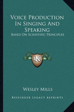 portada voice production in singing and speaking: based on scientific principles (en Inglés)