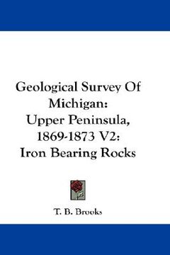 portada geological survey of michigan: upper peninsula, 1869-1873 v2: iron bearing rocks