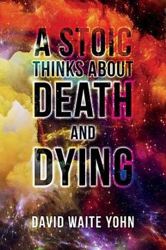 portada A Stoic Thinks About Death and Dying (en Inglés)