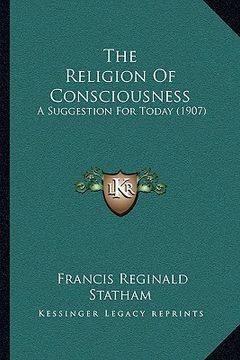 portada the religion of consciousness: a suggestion for today (1907) (en Inglés)