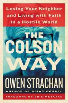 portada The Colson Way: Loving Your Neighbor and Living with Faith in a Hostile World