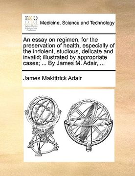 portada an  essay on regimen, for the preservation of health, especially of the indolent, studious, delicate and invalid; illustrated by appropriate cases; ..