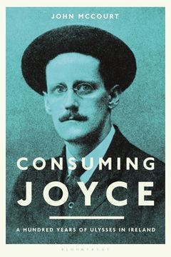 portada Consuming Joyce: 100 Years of Ulysses in Ireland (en Inglés)